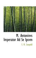 M. Antoninvs Imperator Ad Se Ipsvm 111669378X Book Cover