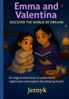 Emma and Valentina Discover the World of Dreams: A magical adventure to understand nightmares and explore the sleeping heart (Emma y Valentina) B0FN89J7Z6 Book Cover
