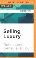 Selling Luxury: Connect with Affluent Customers, Create Unique Experiences Through Impeccable Service, and Close the Sale 0470457996 Book Cover