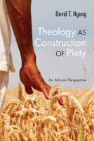 Theology as Construction of Piety 1620321319 Book Cover