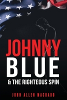 Johnny Blue and the Righteous Spin: The Best Way To Fight Back 1678490776 Book Cover