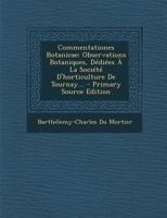 Commentationes Botanicae: Observations Botaniques, D�di�es � La Soci�t� d'Horticulture de Tournay... 0274813645 Book Cover