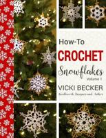 How-To-Crochet Snowflakes: Easy crochet snowflakes using basic crochet stitches (Easy Crochet Patterns Book 1) 1539689700 Book Cover