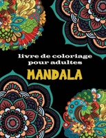 Mandala livre de coloriage adulte: Un livre de coloriage pour adultes avec 100 mandalas (mandalas complexes, mandalas de fleurs, mandalas géométriques et bien plus encore) B08L3NW6P1 Book Cover