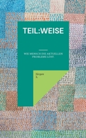 teil: weise: Wie Mensch die aktuellen Probleme löst. 3754347470 Book Cover