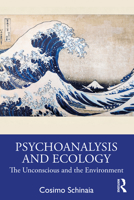 Psychoanalysis and Ecology: The Unconscious and the Environment 1032114827 Book Cover