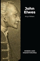 John Elwes - King of Misers: Misers and Misanthropes B0BBJX39MH Book Cover