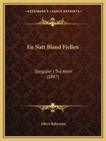 En Natt Bland Fjellen: Sangspel I Tva Akter (1887) 1168031176 Book Cover