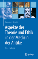 Aspekte der Theorie und Ethik in der Medizin der Antike: Ein Lesebuch (German Edition) 3662699648 Book Cover