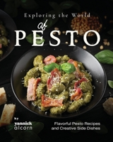 Exploring the World of Pesto: Flavorful Pesto Recipes and Creative Side Dishes B0CFZC8N2F Book Cover