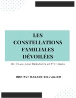 Les Constellations Familiales Dévoilées : Un Cours pour Débutants et Praticiens (French Edition) B0F1MSY777 Book Cover