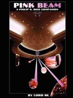 PINK BEAM: A Philip K. Dick Companion 1430324376 Book Cover