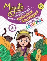 Miguita et ses aventures avec les animaux sauvages: LIVRE DE COLORIAGE (French Edition) B0F18VVK26 Book Cover