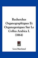 Recherches Organographiques Et Organogeniques Sur Le Coffea Arabica L (1864) 1149195347 Book Cover