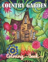 Country Garden Coloring Book: A coloring book for adults with charming creative country life, playful animals, beautiful flowers, landscapes and much more! B08KBH62ZF Book Cover