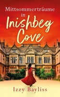 Mittsommerträume in Inishbeg Cove: Eine atemberaubende und fesselnde Geschichte über längst vergessene Familiengeheimnisse und verbotene Liebe, die ... Irlands entführt. (German Edition) B0GHQMJQJ2 Book Cover