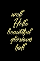 Well Hello Beautiful Glorious Fall: All Purpose 6x9 Blank Lined Notebook Journal Way Better Than A Card Trendy Unique Gift Solid Autumn Fall 1694846903 Book Cover