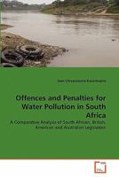 Offences and Penalties for Water Pollution in South Africa: A Comparative Analysis of South African, British, American and Australian Legislation 3639304179 Book Cover
