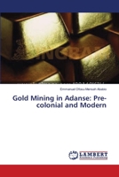 Gold Mining in Adanse : Pre-Colonial and Modern 3659551325 Book Cover