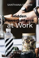Hidden Powerful Force at Work: How Micro-Communities Drive Big Change B0F9XF9YQ3 Book Cover