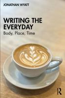 Writing the Everyday: Body, Place, Time 103222908X Book Cover