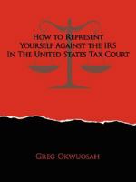 How to Represent Yourself Against the IRS in the United States Tax Court 1434355381 Book Cover