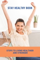 Stay Healthy Book: Steps To Living Healthier And Stronger: Staying Healthy In Childcare B093RKFQ7X Book Cover