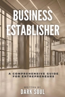 Business Establisher: A Comprehensive Guide For Entrepreneurs B0CV3PRSNB Book Cover