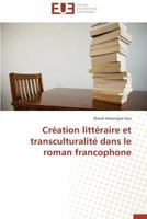 CRA(C)Ation Litta(c)Raire Et Transculturalita(c) Dans Le Roman Francophone 6131528853 Book Cover
