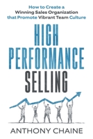 High Performance Selling: How to Create a Winning Sales Organization that Promote Vibrant Team Culture 1085998770 Book Cover