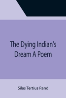 The Dying Indian's Dream A Poem 1014577578 Book Cover