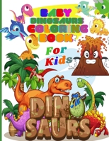 Baby Dinosaurs Coloring Book for Kids: Jurassic Prehistoric Animals for Little Children and Baby Toddler. Ages 2-5 1802358382 Book Cover