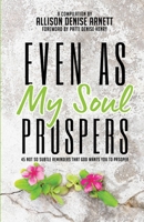 Even As My Soul Prospers: 45 Not So Subtle Reminders that God Wants You to Prosper 1735476358 Book Cover
