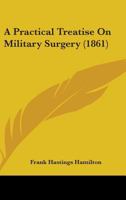 A Practical Treatise On Military Surgery 1436745594 Book Cover