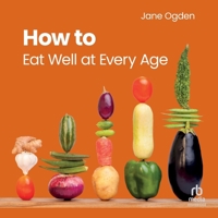 How to Eat Well at Every Age (BPS Ask The Experts in Psychology Series) B0GT28LK1P Book Cover