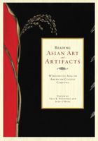 Reading Asian Art and Artifacts: Windows to Asia on American College Campuses 1611460719 Book Cover