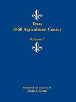 Texas 1860 Agricultural Census: Volume 1 0788447572 Book Cover