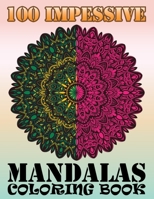 100 Impessive Mandalas Coloring Book: An Adult Coloring Book with Mandala flower Fun, Easy, and Relaxing Coloring Pages For Meditation And Happiness with 100 Different Mandala Images Stress 1691205796 Book Cover