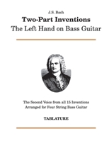 J. S. Bach - Two-Part Inventions: The Left Hand on Bass Guitar 1739979524 Book Cover