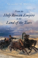 From the Holy Roman Empire to the Land of the Tsars: One Family's Odyssey, 1768-1870 0192844377 Book Cover