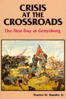 Crisis at the crossroads: The first day at Gettysburg 1879664054 Book Cover