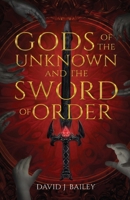 Gods of the Unknown and the Sword of Order B0HJFYY9SQ Book Cover