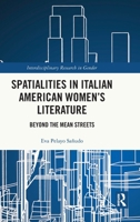 Spatialities in Italian American Women's Literature: Beyond the Mean Streets 1032002247 Book Cover