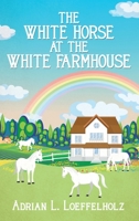 The White Horse at the White Farm House 1960142399 Book Cover