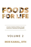 Foods for Life: A Guide to Nutritional Wellness of Mushrooms, Seaweeds and Vegetables 1525588478 Book Cover