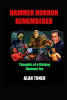 Hammer Horror Remembered: Thoughts of a Lifelong Hammer Fan 153758703X Book Cover