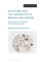 Sculpture and the Decorative in Britain and Europe: Seventeenth Century to Contemporary 1501387758 Book Cover