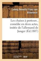 Les Chaises À Porteurs, Comédie En Deux Actes, Imitée de l'Allemand de Junger 201955030X Book Cover