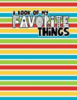 A Book of My Favorite Things: 100 Write & Draw Story Paper 8.5x11 Journal Prompt Pages for Kids Handwriting Drawing Homeschool Activity 1726103692 Book Cover