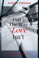 Part 2: The Way Love Isn't (The Love Collection-Book 5) B08F6Y3TNS Book Cover